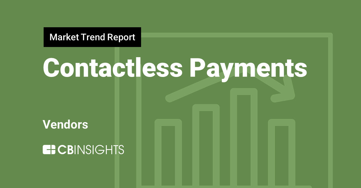 Market Trend Report: Contactless Payments for Vendors - CB Insights ...