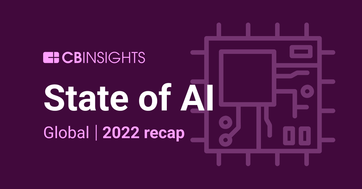 State Of AI 2022 Report - CB Insights Research