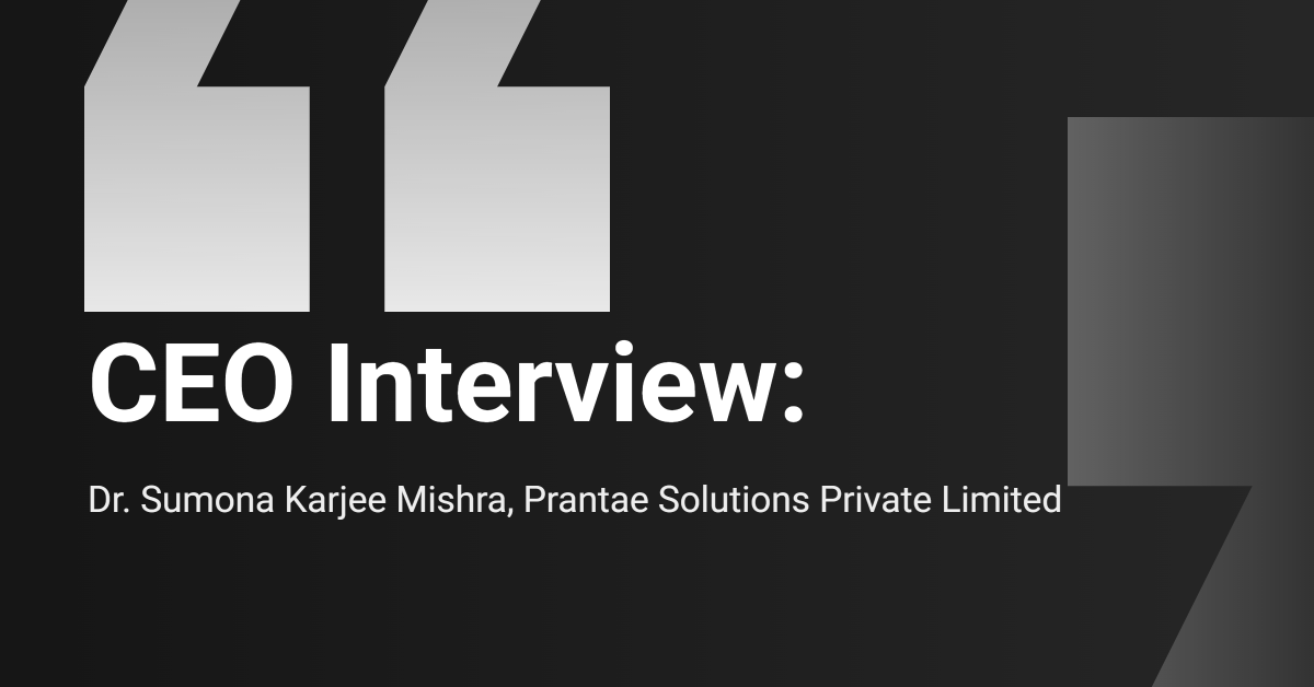 CEO Interview : Prantae Solutions Private Limited