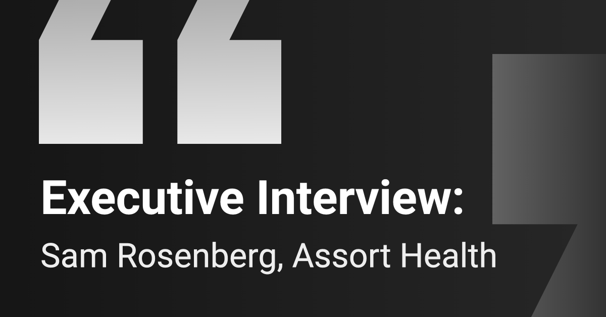 Executive Interview: Sam Rosenberg, Head of Finance, Assort Health